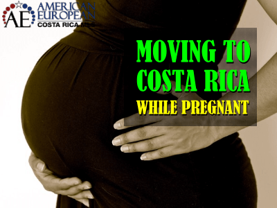 Moving to Costa Rica while pregnant