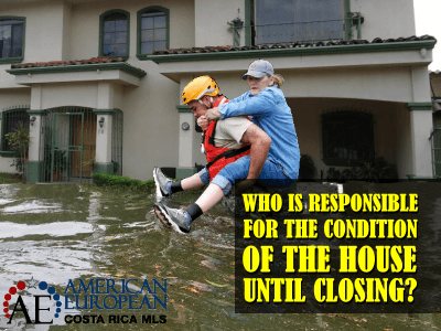 What happens is the house gets flooded before closing? Who is responsible for the condition of the house until closing day?